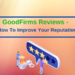GoodFirms Reviews - How To Improve Your Reputation